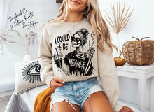 Load image into Gallery viewer, I COULD BE MEANER HOODIE/CREW SWEATSHIRT
