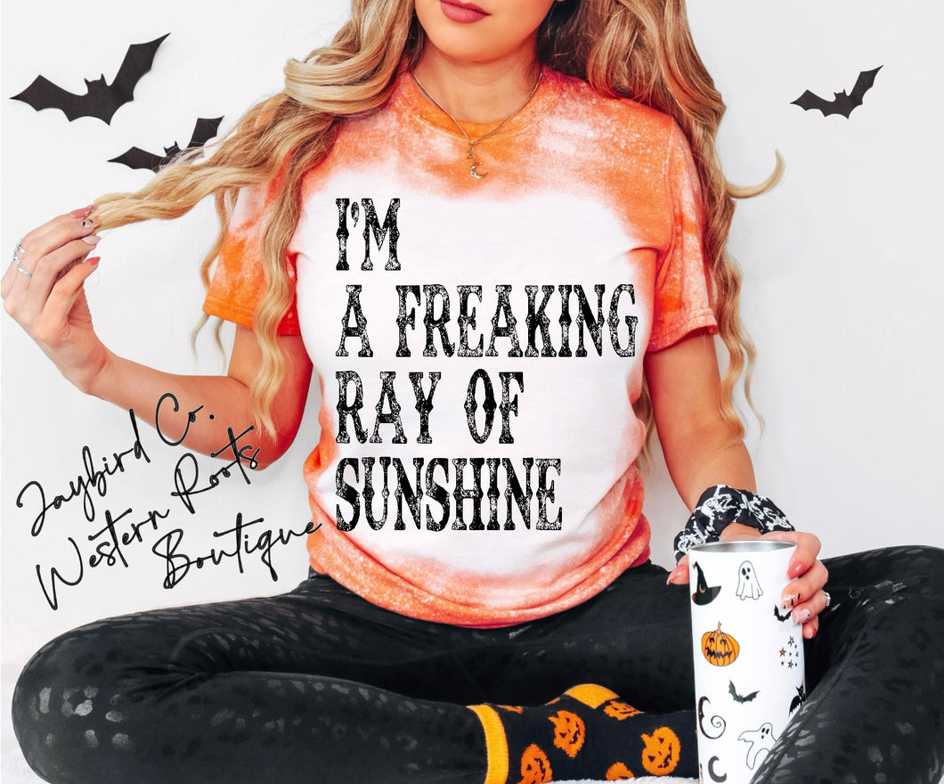 IM A FREAKIN RAY OF SUNSHINE BLEACHED TEE