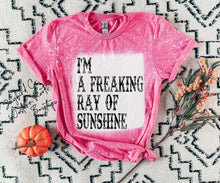 Load image into Gallery viewer, IM A FREAKIN RAY OF SUNSHINE BLEACHED TEE
