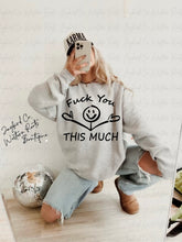 Load image into Gallery viewer, FUCK YOU THIS MUCH HOODIE/CREW SWEATSHIRT
