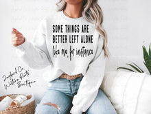 Load image into Gallery viewer, SOME THINGS ARE BETTER LEFT ALONE HOODIE/CREW SWEATSHIRT

