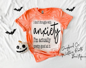 I DONT STRUGGLE WITH ANXIETY BLEACHED TEE