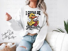 Load image into Gallery viewer, I COULD BE MEANER HOODIE/CREW SWEATSHIRT
