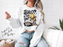 Load image into Gallery viewer, BRO IS THAT YOU HOODIE/CREW SWEATSHIRT
