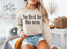 Load image into Gallery viewer, TOO TIRED FOR THIS MESS HOODIE/CREW SWEATSHIRT
