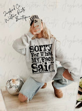 Load image into Gallery viewer, SORRY FOR WHAT MY FACE SAID HOODIE/CREW SWEATSHIRT
