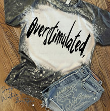 Load image into Gallery viewer, OVERSTIMULATED BLEACHED TEE
