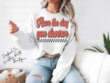 Load image into Gallery viewer, HAVE THE DAY YOU DESERVE HOODIE/CREW SWEATSHIRT
