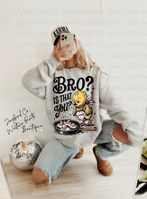 Load image into Gallery viewer, BRO IS THAT YOU HOODIE/CREW SWEATSHIRT
