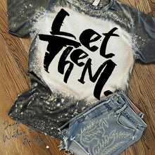Load image into Gallery viewer, LET THEM BLEACHED TEE
