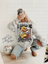 Load image into Gallery viewer, I COULD BE MEANER HOODIE/CREW SWEATSHIRT

