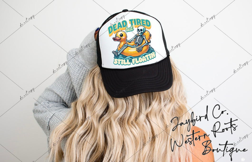 DEAD TIRED BUT STILL FLOATIN | TRUCKER HAT
