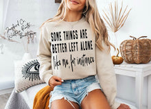 Load image into Gallery viewer, SOME THINGS ARE BETTER LEFT ALONE HOODIE/CREW SWEATSHIRT
